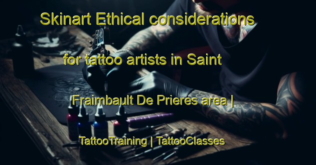 Skinart Ethical considerations for tattoo artists in Saint Fraimbault De Prieres area | TattooTraining | TattooClasses | SkinartTraining-France